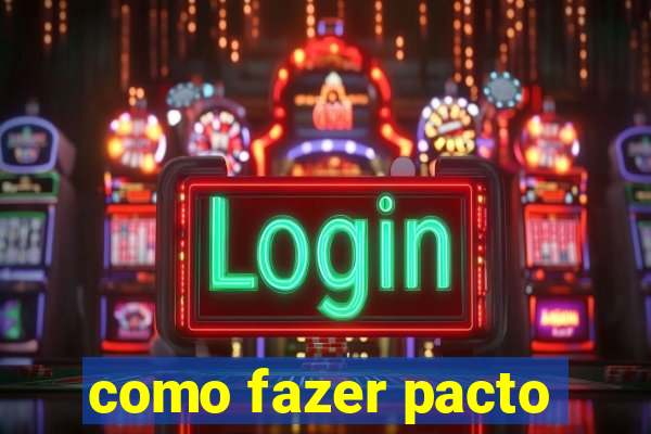 como fazer pacto